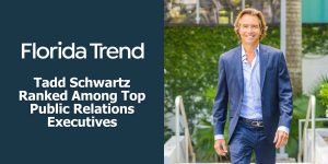 Florida Trend Ranks Tadd Schwartz Among Top Public Relation Executives