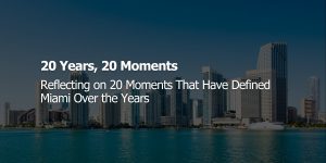 20 Years, 20 Moments that have defined Miami