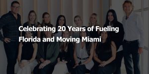Celebrating 20 Years of Fueling Florida and Moving Miami